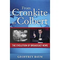 From Cronkite to Colbert： The Evolution of Broadcast News