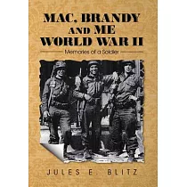 MAC， Brandy and Me World War II： Memories of a Soldier