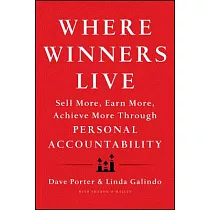 Where Winners Live： Sell More， Earn More， Achieve More Through Personal Accountability
