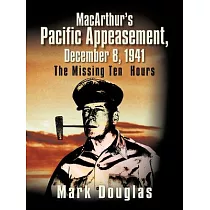 Macarthur’s Pacific Appeasement， December 8， 1941： The Missing Ten Hours