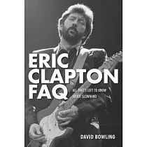 Eric Clapton Faq： All That’s Left to Know About Slowhand
