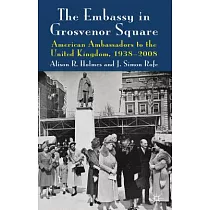 The Embassy in Grosvenor Square： American Ambassadors to the United Kingdom， 1938─2008