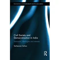 Civil Society and Democratization in India： Institutions， Ideologies and Interests