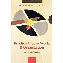 Practice Theory， Work， and Organization： An Introduction