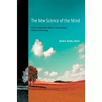 The New Science of the Mind： From Extended Mind to Embodied Phenomenology