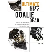 The Ultimate Guide to Hockey Goalie Gear： Buying， Breaking In， and Preventing the Breakdown of Your Equipment