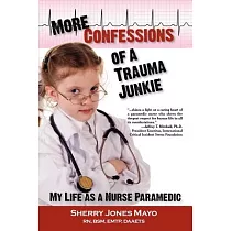 More Confessions of a Trauma Junkie： My Life As a Nurse Paramedic