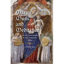 Mary， Music， and Meditation： Sacred Conversations in Post─Tridentine Milan