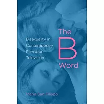 The B Word： Bisexuality in Contemporary Film and Television