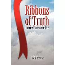 Ribbons of Truth from the Fabric of Our Lives