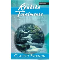 Rendido Totalmente： Un Llamado a la Consagracion Y La Santidad de la Vida Diaria a Traves de Las Siete Zambullidas de Naaman