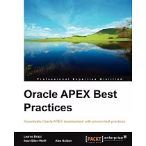 Oracle APEX Best Practices： Accentuate Oracle Apex Development With Proven Best Practices