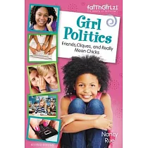 Girl Politics， Updated Edition： Friends， Cliques， and Really Mean Chicks