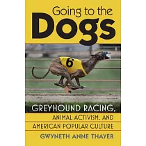 Going to the Dogs： Greyhound Racing， Animal Activism， and American Popular Culture