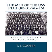 The Men of the USS Utah (BB─31/AG─16)： The Forgotten Ship of Pearl Harbor
