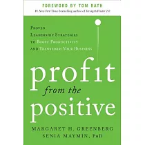 Profit from the Positive： Proven Leadership Strategies to Boost Productivity and Transform Your Business