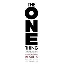 The One Thing： The Surprisingly Simple Truth Behind Extraordinary Results