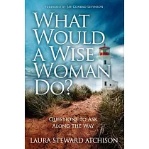 What Would a Wise Woman Do?： Questions to Ask Along the Way