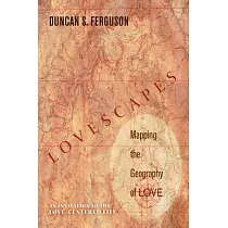 Lovescapes： Mapping the Geography of Love： An Invitation to the Love─Centered Life