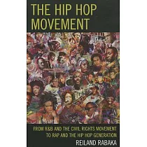The Hip Hop Movement： From R&B and the Civil Rights Movement to Rap and the Hip Hop Generation