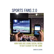 Sports Fans 2.0： How Fans Are Using Social Media to Get Closer to the Game