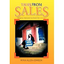 Tales from Sales： Outrageous， Hilarious and True Stories from Home Sales