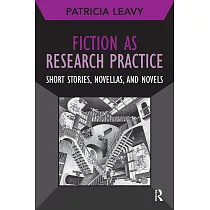 Fiction As Research Practice： Short Stories， Novellas， and Novels