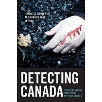 Detecting Canada： Essays on Canadian Crime Fiction， Television， and Film