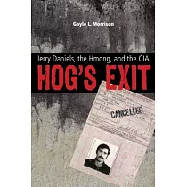 Hog’s Exit： Jerry Daniels， the Hmong， and the CIA