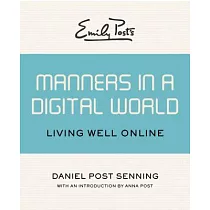 Emily Post’s Manners in a Digital World： Living Well Online