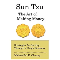 Sun Tzu the Art of Making Money： Strategies for Getting Through a Tough Economy