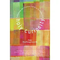 Holy Curiosity： Cultivating the Creative Spirit in Everyday Life