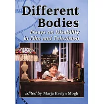 Different Bodies： Essays on Disability in Film and Television