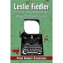Leslie Fiedler： Critic， Provocateur， Pop Culture Guru
