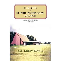 History of St. Philip’s Episcopal Church: San Antonio, Texas 1895 - 2012