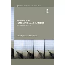 Bourdieu in International Relations： Rethinking Key Concepts in IR