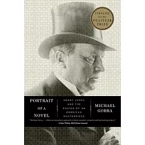 Portrait of a Novel： Henry James and the Making of an American Masterpiece