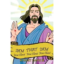 Iam That Iam： Jesus Christ Jesus Christ Jesus Christ