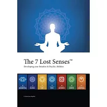 The 7 Lost Senses： Developing Your Intuitive and Psychic Abilities