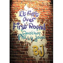 It Ain’t over First Round： Another Philly Joint