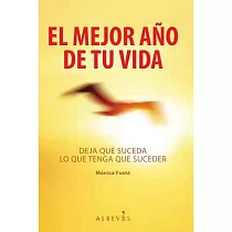 El Mejor Ano de Tu Vida： Deja Que Suceda Lo Que Tenga Que Suceder