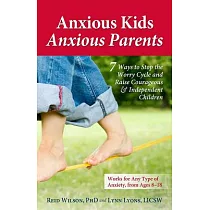 Anxious Kids， Anxious Parents： 7 Ways to Stop the Worry Cycle and Raise Courageous & Independent Children