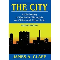 The City： A Dictionary of Quotable Thoughts on Cities and Urban Life