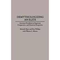 Demythologizing an Elite： American Presidents in Empirical， Comparative， and Historical Perspectives