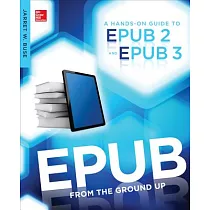 EPUB from the Ground Up： A Hands─on Guide to EPUB 2 and EPUB 3