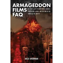 Armageddon Films FAQ： All That’s Left to Know About Zombies， Contagions， Aliens， and the End of the World as We Know It!