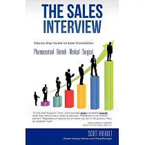 The Sales Interview： Step─by─Step Guide for Sales Candidates： Pharmaceutical ─ Biotech ─ Medical ─ Surgical