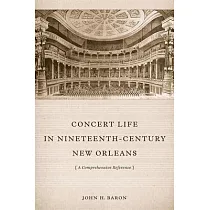 Concert Life in Nineteenth─Century New Orleans： A Comprehensive Reference