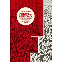 Crowds and Democracy： The Idea and Image of the Masses from Revolution to Fascism