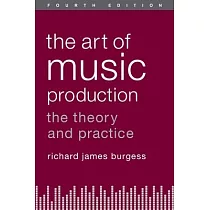 The Art of Music Production： The Theory and Practice